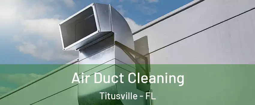 Air Duct Cleaning Titusville - FL