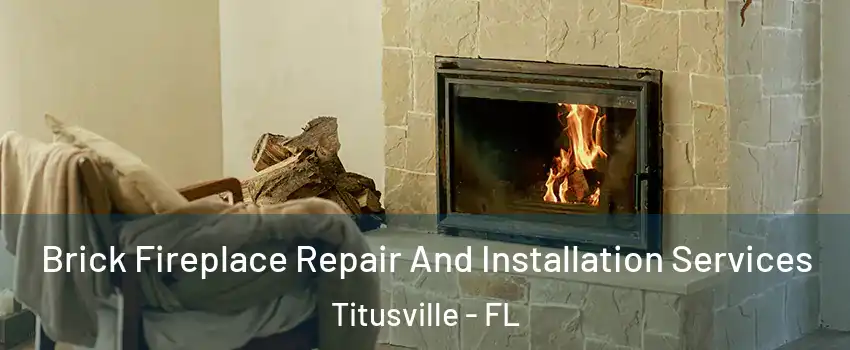  Brick Fireplace Repair And Installation Services Titusville - FL