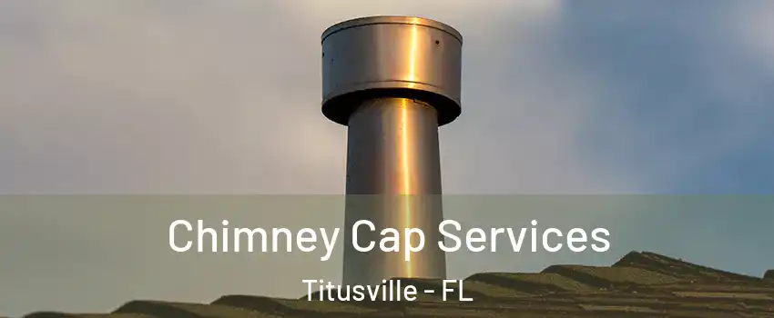  Chimney Cap Services Titusville - FL