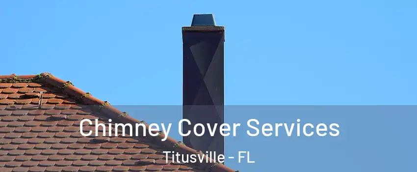  Chimney Cover Services Titusville - FL