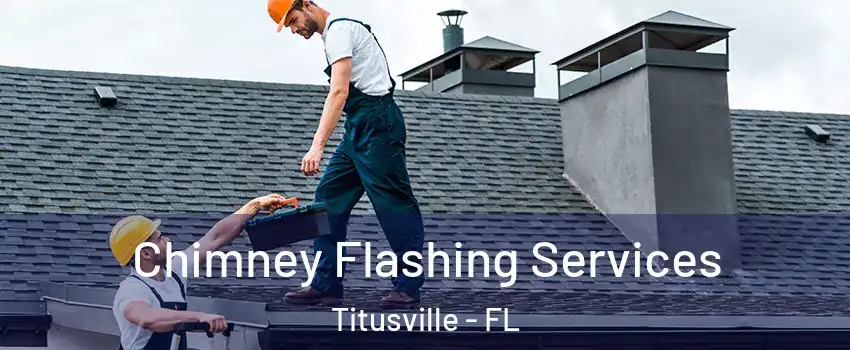 Chimney Flashing Services Titusville - FL