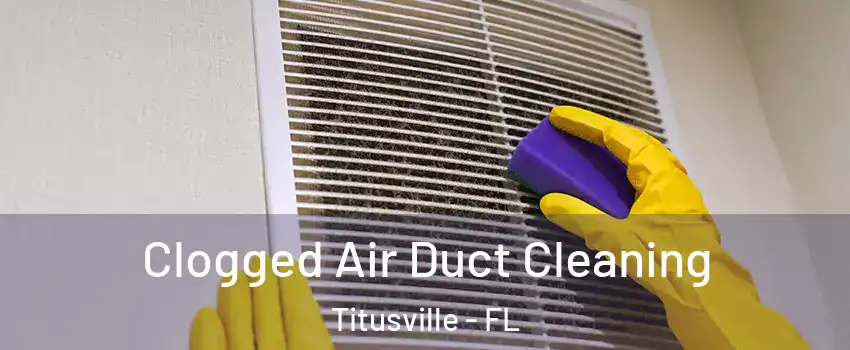 Clogged Air Duct Cleaning Titusville - FL