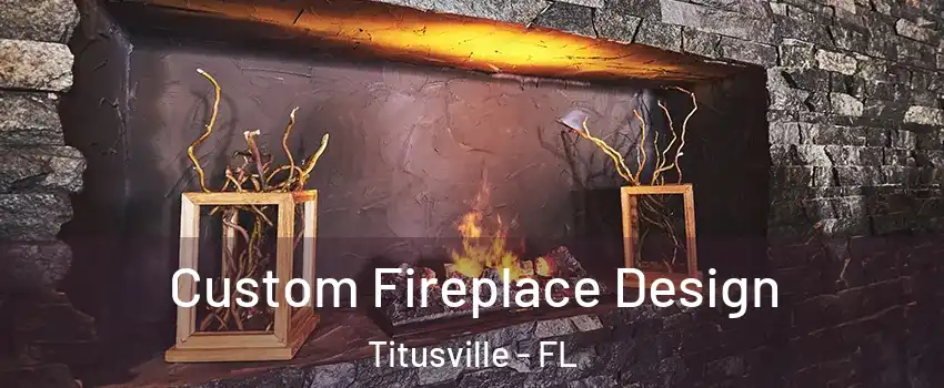  Custom Fireplace Design Titusville - FL