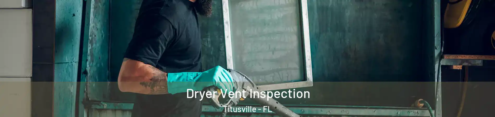  Dryer Vent Inspection Titusville - FL