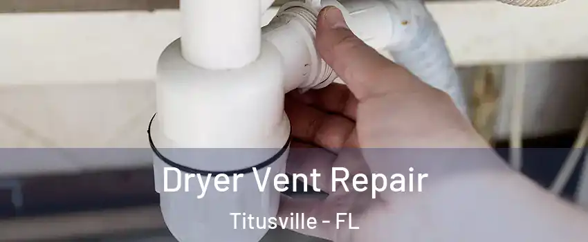  Dryer Vent Repair Titusville - FL