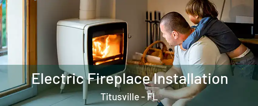  Electric Fireplace Installation Titusville - FL