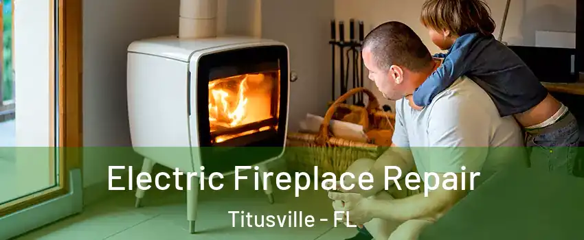  Electric Fireplace Repair Titusville - FL