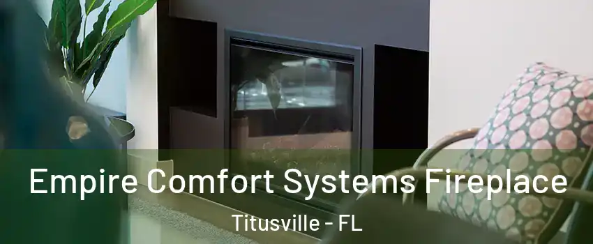  Empire Comfort Systems Fireplace Titusville - FL