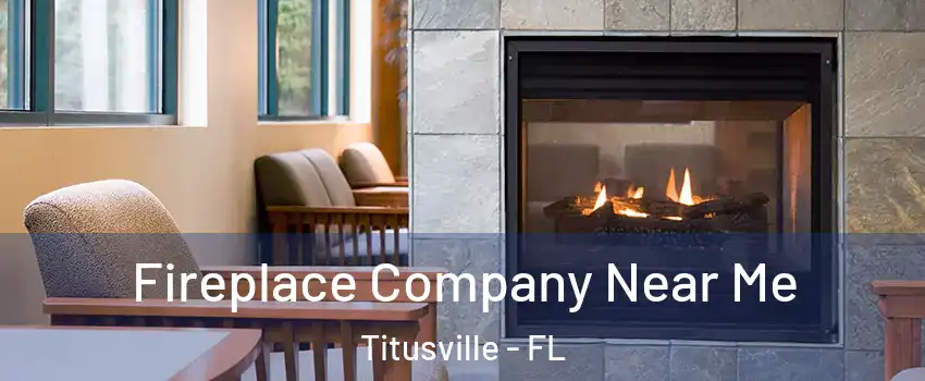 Fireplace Company Near Me Titusville - FL