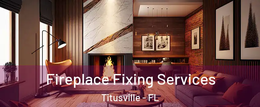  Fireplace Fixing Services Titusville - FL