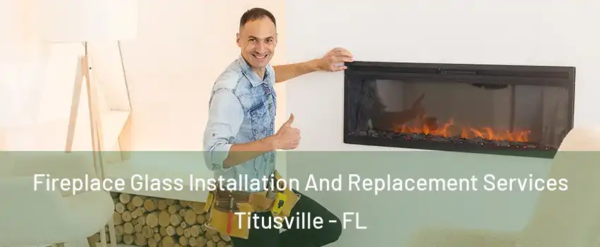  Fireplace Glass Installation And Replacement Services Titusville - FL