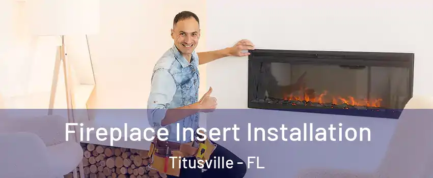  Fireplace Insert Installation Titusville - FL