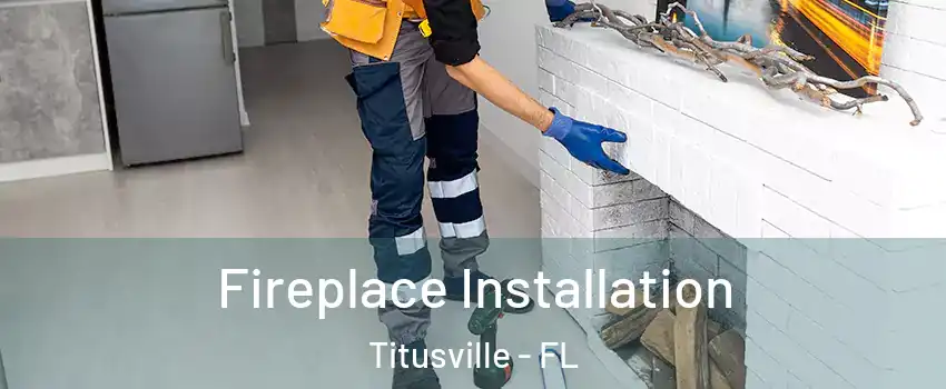  Fireplace Installation Titusville - FL