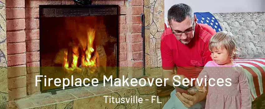  Fireplace Makeover Services Titusville - FL