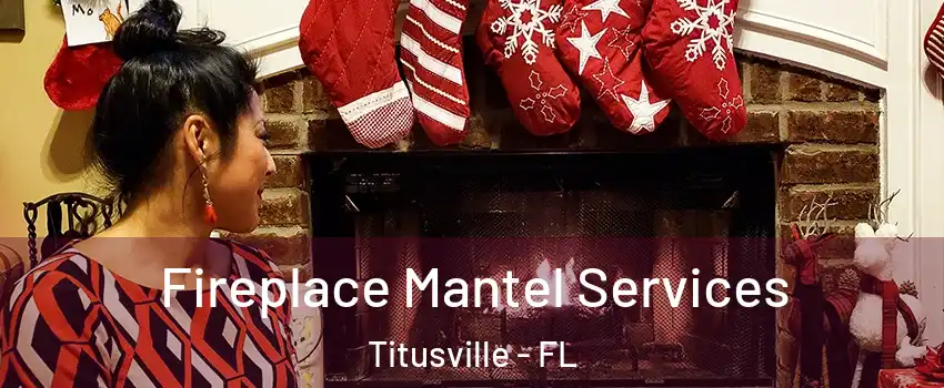  Fireplace Mantel Services Titusville - FL