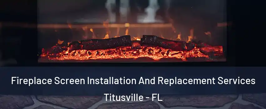  Fireplace Screen Installation And Replacement Services Titusville - FL