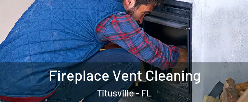  Fireplace Vent Cleaning Titusville - FL