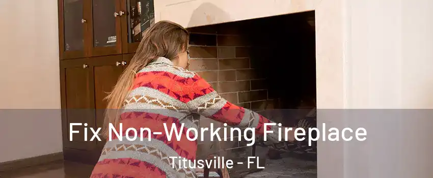  Fix Non-Working Fireplace Titusville - FL