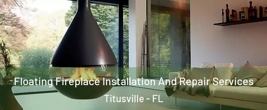 Floating Fireplace Installation And Repair Services Titusville - FL
