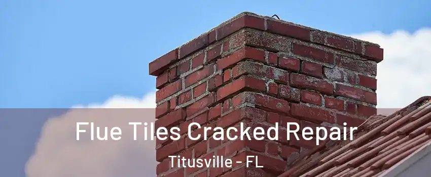  Flue Tiles Cracked Repair Titusville - FL