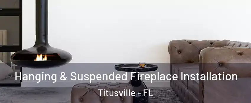  Hanging & Suspended Fireplace Installation Titusville - FL