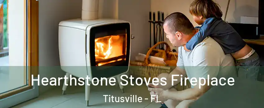  Hearthstone Stoves Fireplace Titusville - FL