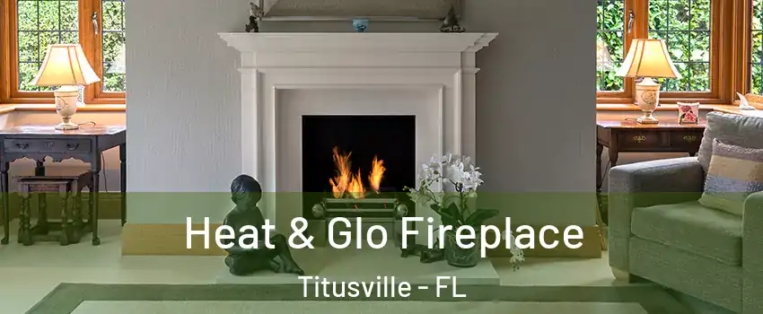  Heat & Glo Fireplace Titusville - FL