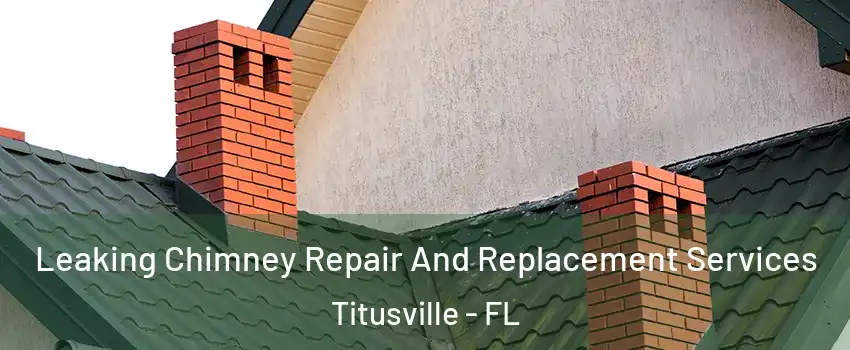  Leaking Chimney Repair And Replacement Services Titusville - FL