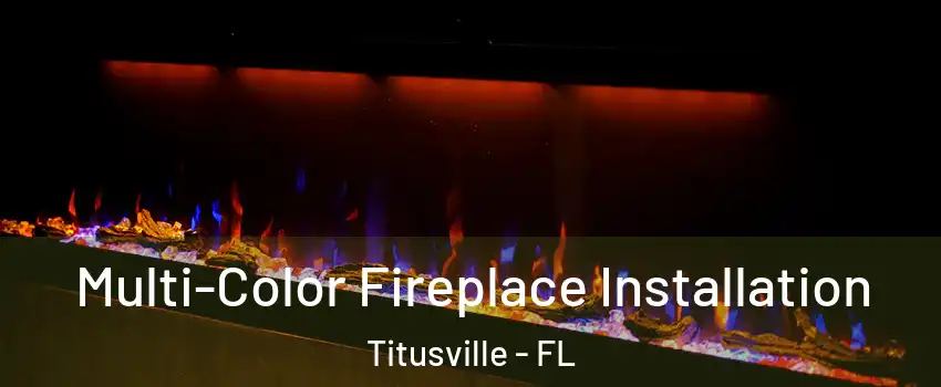  Multi-Color Fireplace Installation Titusville - FL