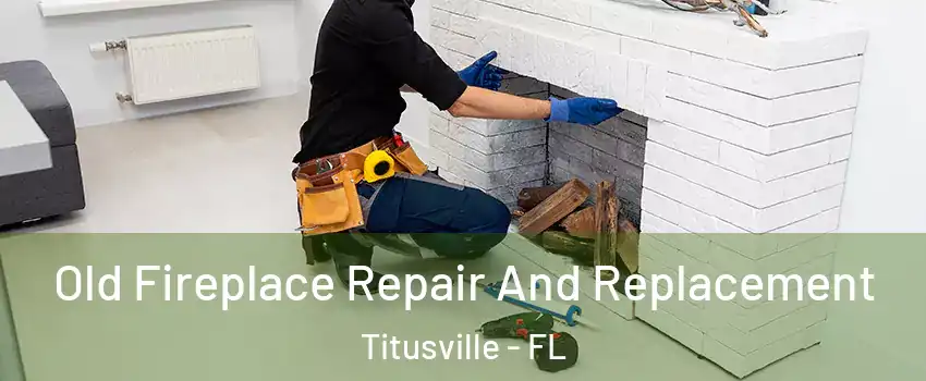  Old Fireplace Repair And Replacement Titusville - FL
