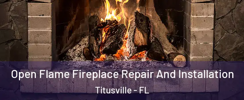  Open Flame Fireplace Repair And Installation Titusville - FL