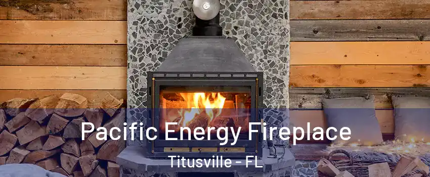  Pacific Energy Fireplace Titusville - FL