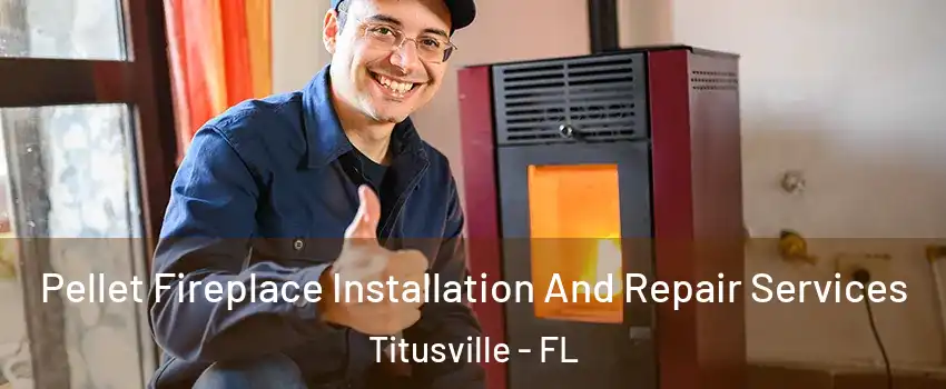  Pellet Fireplace Installation And Repair Services Titusville - FL