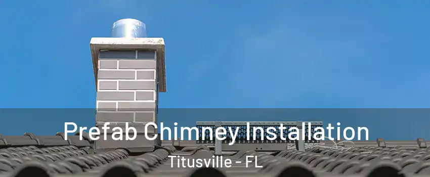  Prefab Chimney Installation Titusville - FL