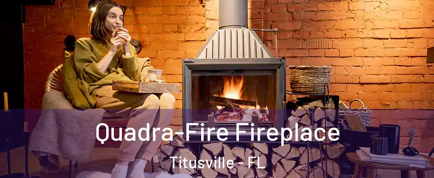  Quadra-Fire Fireplace Titusville - FL