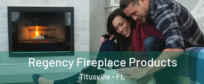  Regency Fireplace Products Titusville - FL