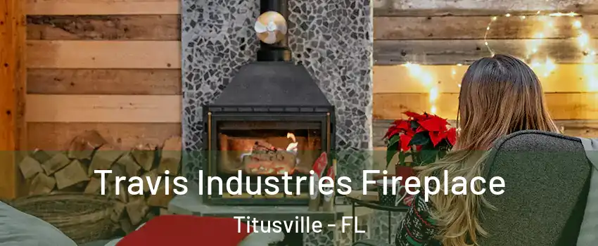  Travis Industries Fireplace Titusville - FL