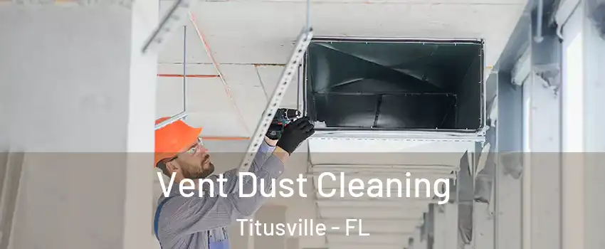  Vent Dust Cleaning Titusville - FL
