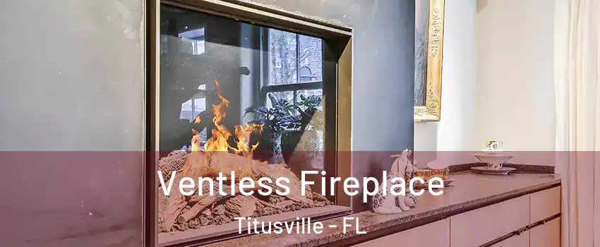  Ventless Fireplace Titusville - FL