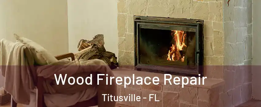  Wood Fireplace Repair Titusville - FL