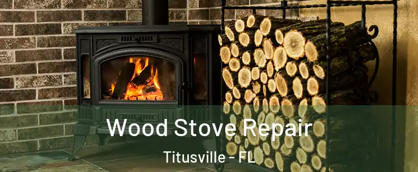  Wood Stove Repair Titusville - FL
